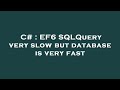 C# : EF6 SQLQuery very slow but database is very fast