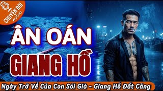 Chuyện Đời, Tập 172: Ân Oán Giang Hồ – Ngày Trở Về Của Con Sói Già Giang Hồ Đất Cảng
