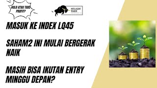 Masuk Index LQ45. Saham Kembali Bergerak Naik. Berpotensi Lanjut Naik Minggu Depan?