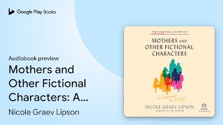 Mothers and Other Fictional Characters: A… by Nicole Graev Lipson · Audiobook preview