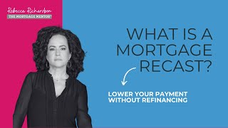 What is a Mortgage Recast?! How to Lower your Payment Without Refinancing!
