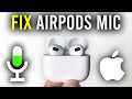 How To Fix AirPods Microphone Not Working - Full Guide