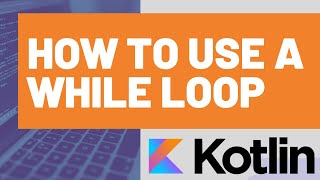 How to Use a Kotlin While Loop