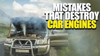 Mistakes That Destroy Car Engines