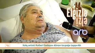 Xalq artistinin ölümündən öncə son görüntüləri - Elgizlə İzlə