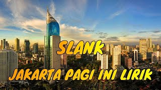 SLANK JAKARTA PAGI INI LIRIK