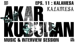 AKAR KUBURAN #11 - 'KALAMESA' : MUSIC & INTERVIEW SESSION