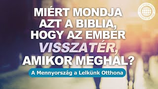 MIÉRT MONDJA AZT A BIBLIA, HOGY AZ EMBER VISSZATÉR, AMIKOR MEGHAL? | Isten Egyháza