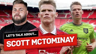 Let's Talk About Scott McTominay & Why He's PIVOTAL To Erik Ten Hag's Future Man United Squad