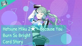 [Project Sekai] Hatsune Miku 2★ - Because You Burn So Bright (Card Story)