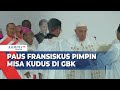 [FULL] Misa Kudus Bersama Paus Fransiskus di Stadion Gelora Bung Karno