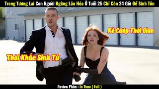 [Review Phim] Trong Tương Lai Con Người Ngừng Lão Hóa Ở Tuổi 25 Chỉ Còn 24 Giờ Để Sinh Tồn