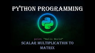 #08 Python Programming || Scalar multiplication to a matrix