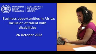 Business opportunities in Africa: Inclusion of talent with disabilities, ILO GBDN conference, 26 Oct