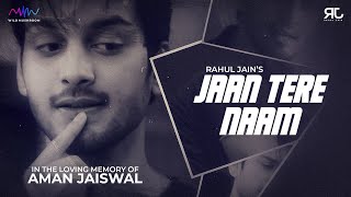 Jaan Tere Naam (In The Loving Memory Of Aman Jaiswal) - Rahul Jain | Unplugged Version