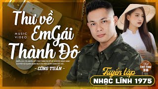 THƯ VỀ EM GÁI THÀNH ĐÔ - CÔNG TUẤN ➤LK Nhạc Lính 1975 ➤ RUMBA HẢI NGOẠI Hay VƯỢT THỜI GIAN