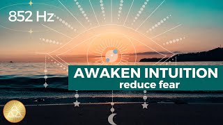 Awaken Intuition || (852hz) • Erase Self Doubt • Remove Subconscious Fears