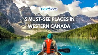 5 Must-see Places in Western Canada with TripOppo