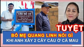 BỐ MẸ QUANG LINH NÓI GÌ KHI ANH XÂY 2 CÂY CẦU Ở CÀ MAU