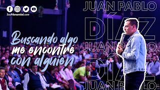 Buscando algo, me encontré con alguien | Juan Pablo Díaz | 18 de Marzo de 2018