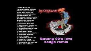 BATANG 90s NONSTOP LOVE SONG REMIX by: DJ Sherwin