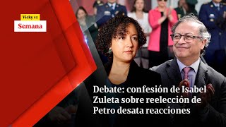 Debate: confesión de Isabel Zuleta sobre reelección de Petro desata reacciones | Vicky en Semana