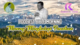 PODCAST BIBLE MORNING | Menang Menghadapi Pencobaan | Pdt. Dr. Erastus Sabdono