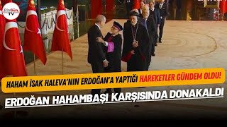 Erdoğan'a, Türkiye Musevileri Hahambaşı Rav İsak Haleva tarafından yapılan hareket gündem oldu!