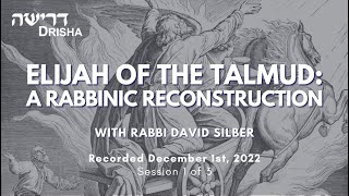 Elijah of the Talmud: a Rabbinic Reconstruction, Part 1 of 3