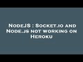 NodeJS : Socket.io and Node.js not working on Heroku