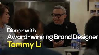 Dinner with Tommy Li, Award-winning Brand Designer