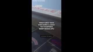 Hidden camera videos show casinos allegedly tied to suspended sheriff Marcos Lopez