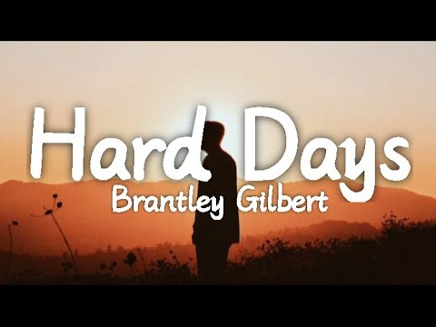 Brantley Gilbert - Hard Days (Lyrics) - YouTube