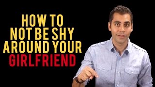 How To Not Be Shy Around Your Girlfriend
