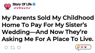 My Parents Sold My Childhood Home To Pay For My Sister’s Wedding—And Now They’re Asking Me For A....