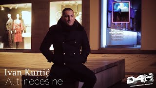 IVAN KURTIĆ - AL TI NEĆEŠ NE (Official Video) 2020