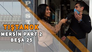 TIŞTANOK - MERSÎN  PART 2 / BEŞA 25