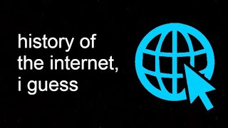 history of the internet, i guess