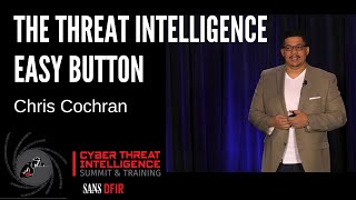 The Threat Intelligence EASY Button with Chris Cochran - SANS CTI Summit