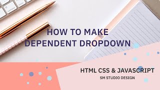 How to make dependent Dropdown using HTML, CSS & JAVASCRIPT - [Beginners Tutorials]