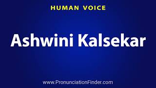 How To Pronounce Ashwini Kalsekar