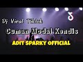 DJ VIRAL TIKTOK CUMAN MODAL KENDIS❗❗Adit Sparky Official Nwrmxx FULLBASS