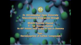 BRAOU B.Sc. 2nd Year 4th Semester Chemistry Teleconference : ‘Stereoisomerism of Carbon Compounds’