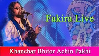 Khanchar Bhitor Achin Pakhi | Fakira Live | Ft. Timir Biswas