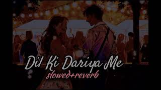 Dil Ke Dariya Me /2025 new song /slowed and reverbs /hindi Bollywood music /romantic