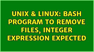 Unix & Linux: BASH Program to remove files, Integer expression expected