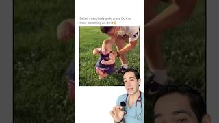 Why don’t babies touch grass?