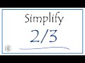 How to Simplify the Fraction 2/3