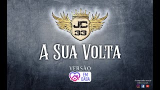 JC 33 - A Sua volta (Versão em casa)