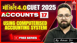 CUET 2025 Accounts | Using Computerised Accounting System in One Shot | MANZIL 4.O